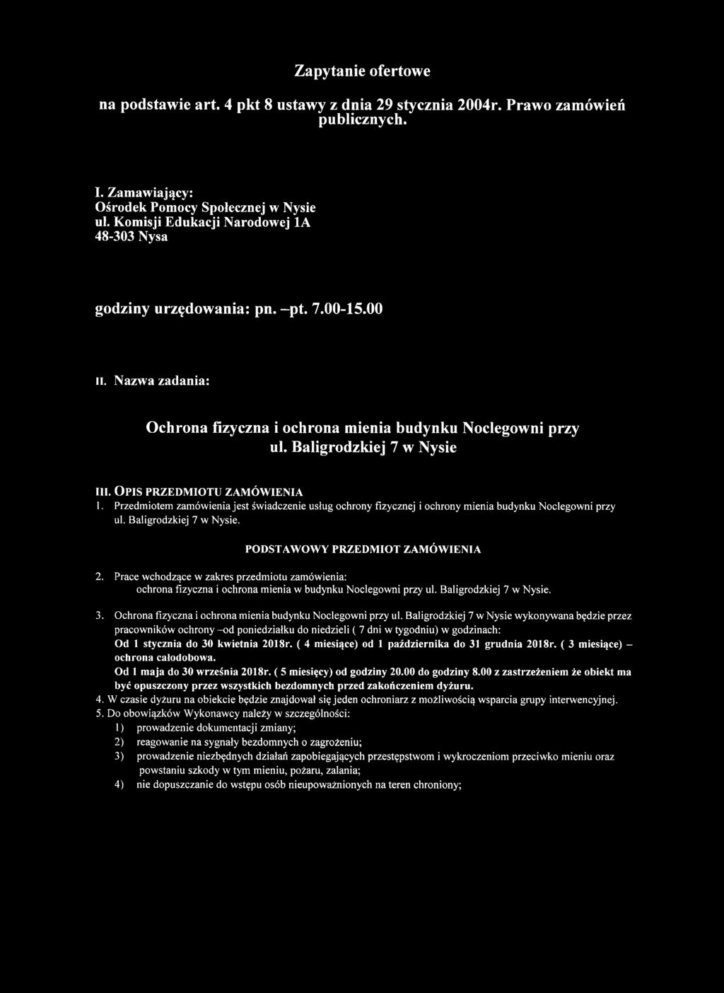 O p is p r z e d m io t u z a m ó w ie n ia 1. Przedmiotem zamówienia jest świadczenie usług ochrony fizycznej i ochrony mienia budynku Noclegowni przy ul. Baligrodzkiej 7 w Nysie.