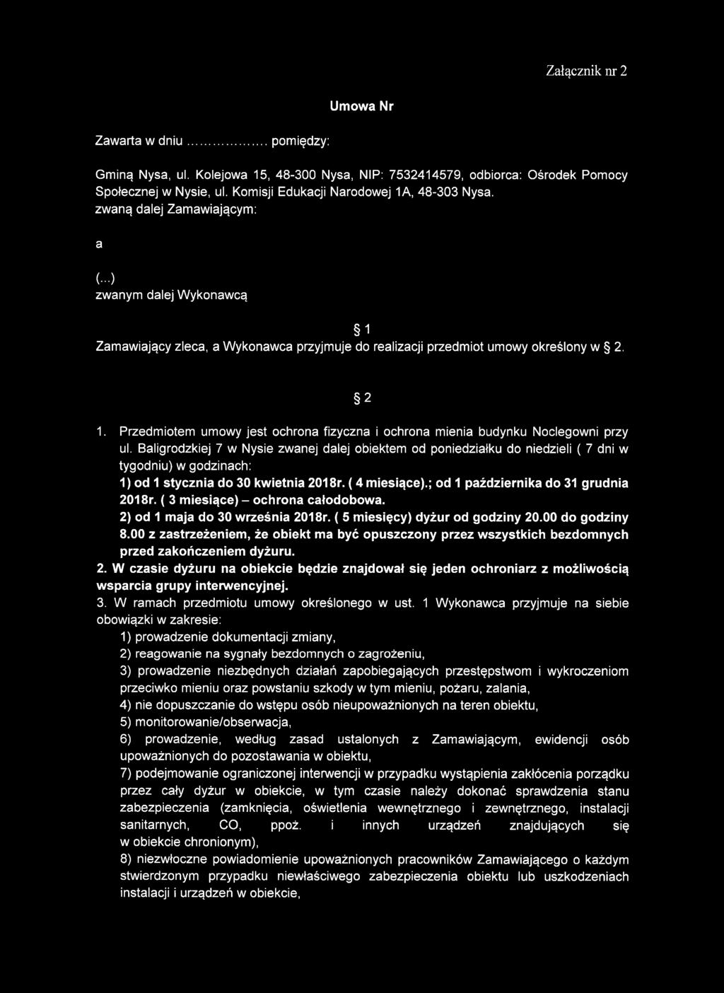 Przedmiotem umowy jest ochrona fizyczna i ochrona mienia budynku Noclegowni przy ul.