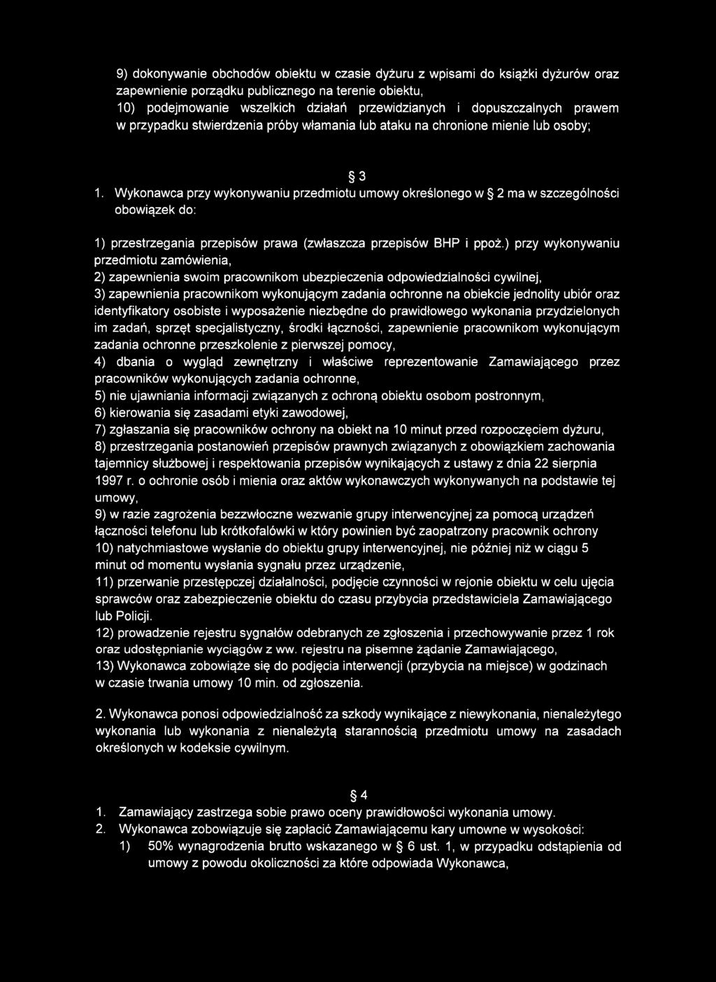 Wykonawca przy wykonywaniu przedmiotu umowy określonego w 2 ma w szczególności obowiązek do: 1) przestrzegania przepisów prawa (zwłaszcza przepisów BHP i ppoż.
