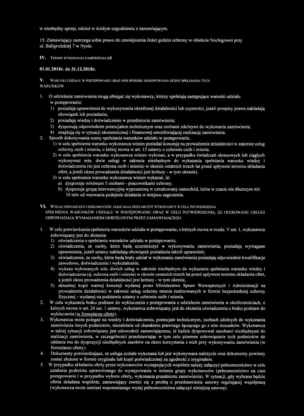 O udzielenie zamówienia mogą ubiegać się wykonawcy, którzy spełniają następujące warunki udziału w postępowaniu: 1) posiadają uprawnienia do wykonywania określonej działalności lub czynności, jeżeli