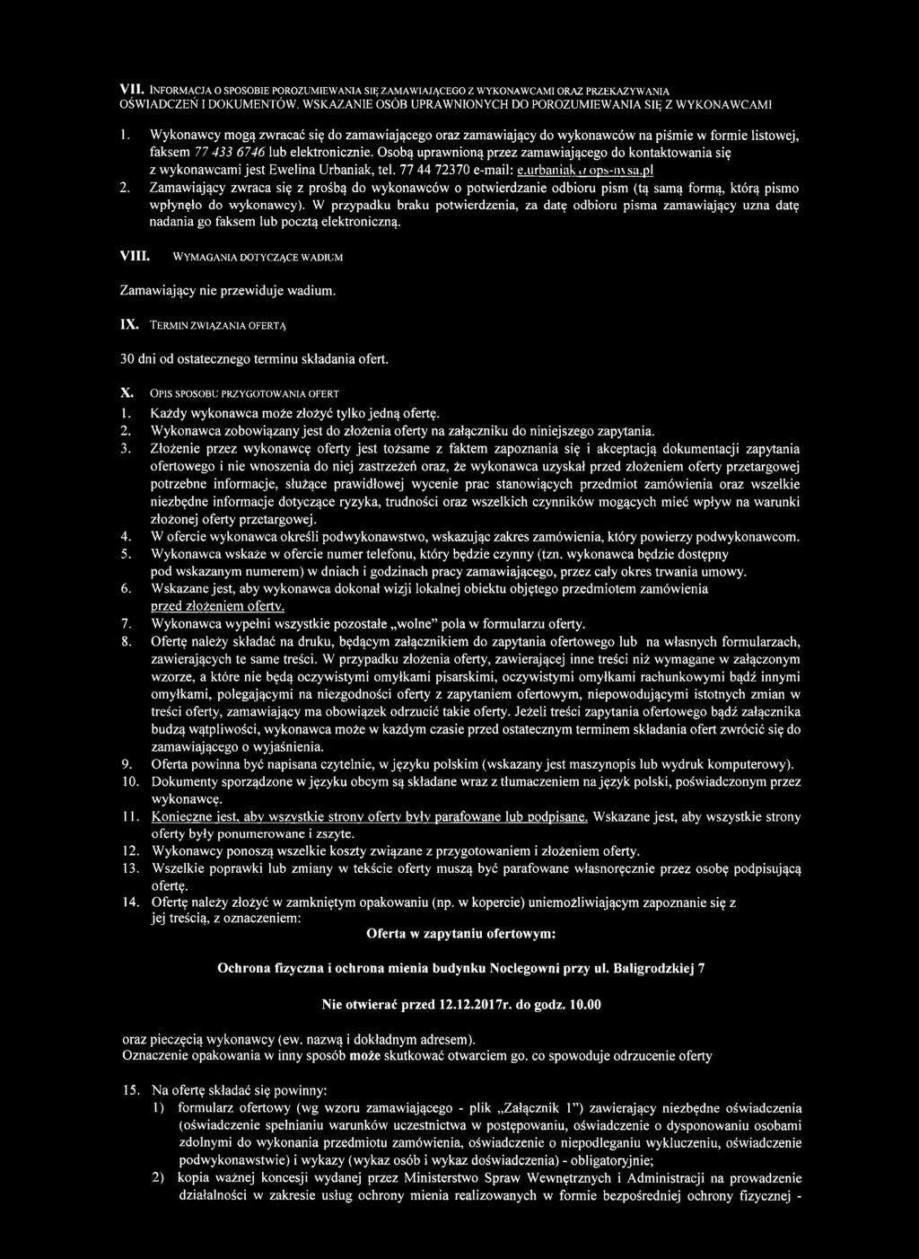 Osobą uprawnioną przez zamawiającego do kontaktowania się z wykonawcami jest Ewelina Urbaniak, tel. 77 44 72370 e-mail: e.urbaniak./ ops-in sa.pl 2.