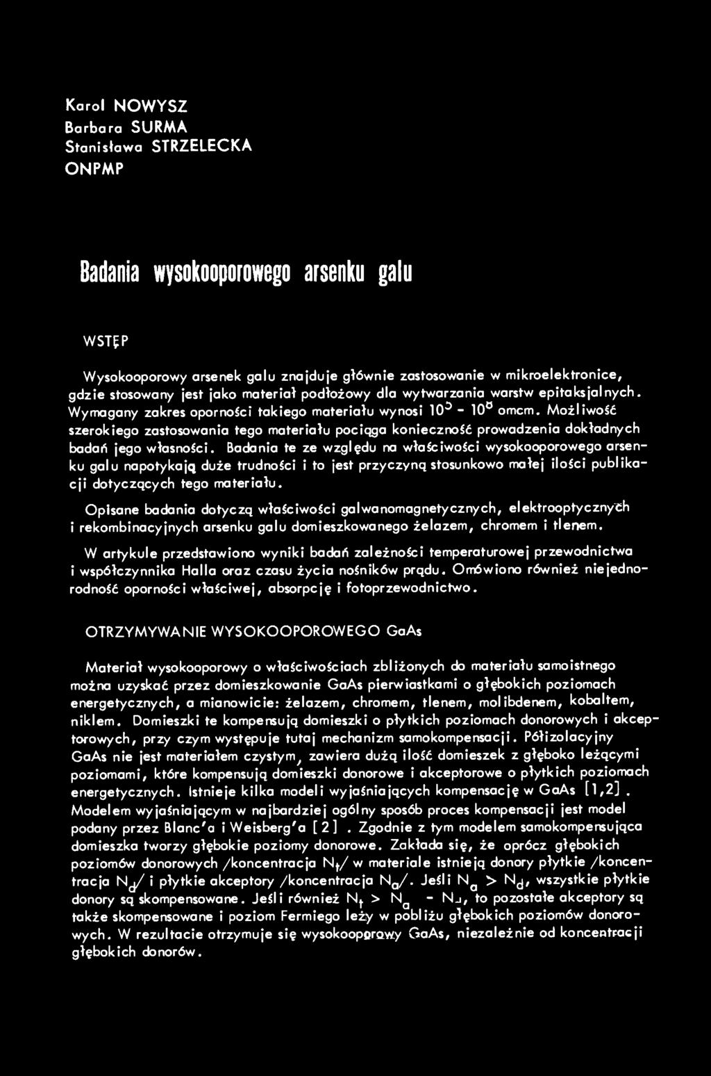 Karol NOWYSZ Barbara SURMA Stanisława STRZELECKA ONPMP Badania wysokooporowego arsenku galu WSTfP Wysokooporowy arsenek galu znajduje głównie zastosowanie w mikroelektronice, gdzie stosowany jest