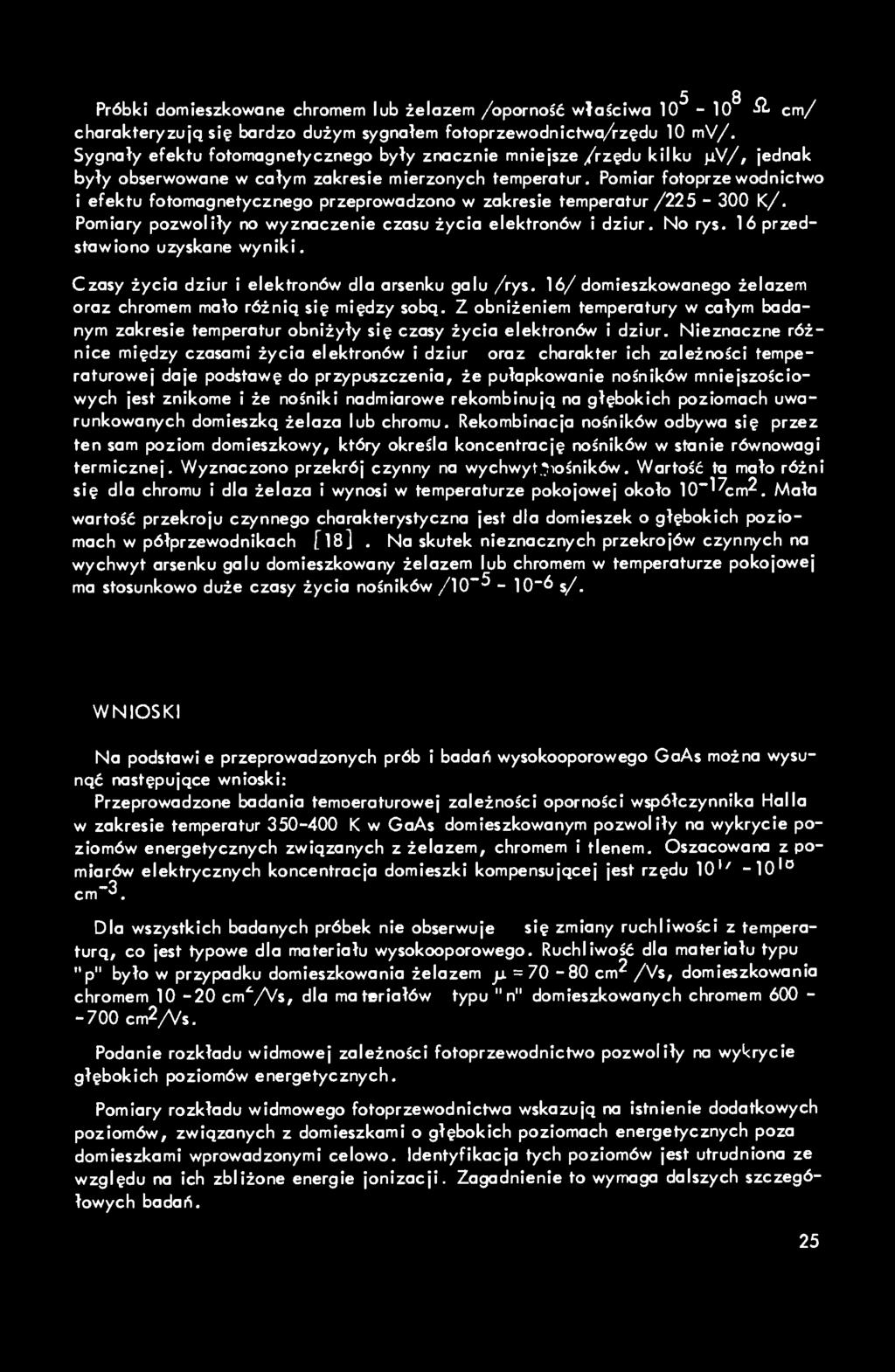 5 8 Próbki domieszkowane chromem lub żelazem /oporność właściwa 10-10 ił cm/ charakteryzują się bardzo dużym sygnałem fotoprzewodnictwa/rzędu 10 mv/.