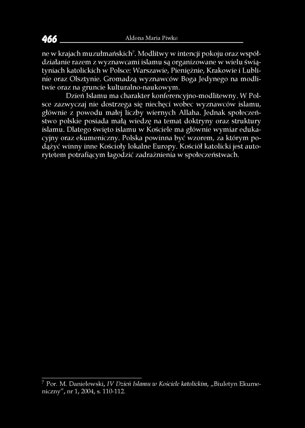 Gromadzą wyznawców Boga Jedynego na modlitwie oraz na gruncie kulturalno-naukowym. Dzień Islamu ma charakter konferencyjno-modlitewny.