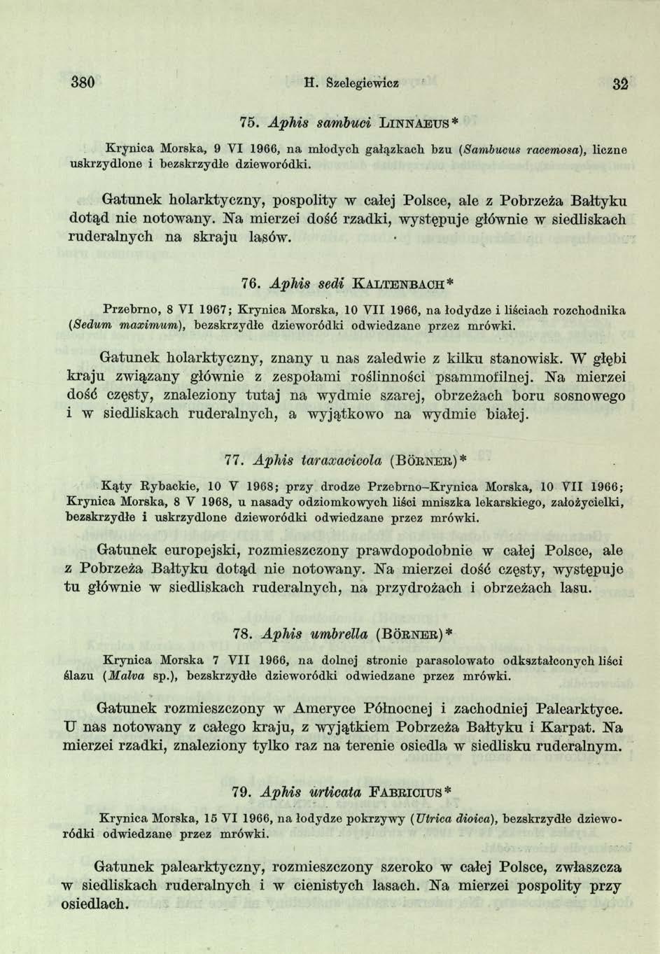 380 H. Szelegiewicz 32 7 5. Aphis sambuci L i n n a e u s * K rynica Morska, 9 VI 1966, n a m łodych gałązkach bzu (Sambucus racemosa), liczne uskrzydlone i bezskrzydłe dzieworódki.