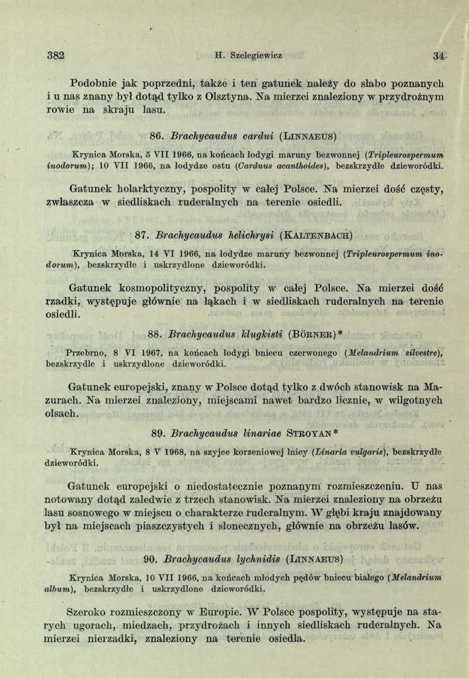 382 H. Szelegiewicz 34 Podobnie jak poprzedni, także i ten gatunek należy do słabo poznanych i u nas znany był dotąd tylko z Olsztyna. USTa mierzei znaleziony w przydrożnym rowie na skraju lasu. 8 6.