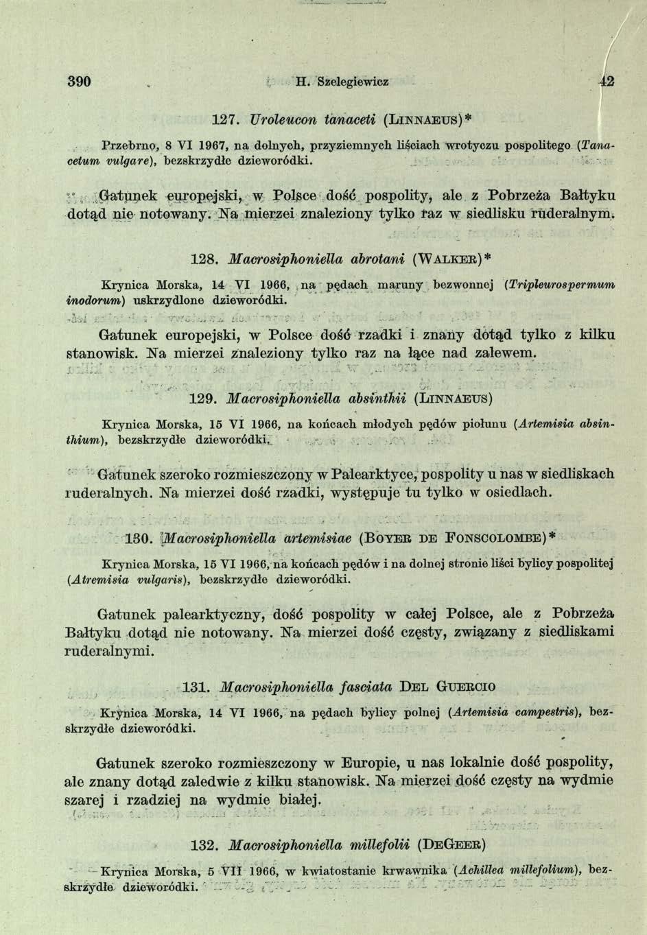 390 H. Szelegiewicz 42 1 2 7. Uroleucon tanaceti (L i n n a e u s )* P rzebrno, 8 VI 1967, n a dolnych, przyziem nych liściach w rotyczu pospolitego (Tanacetum vulgare), hezskrzydłe dziew oródki.