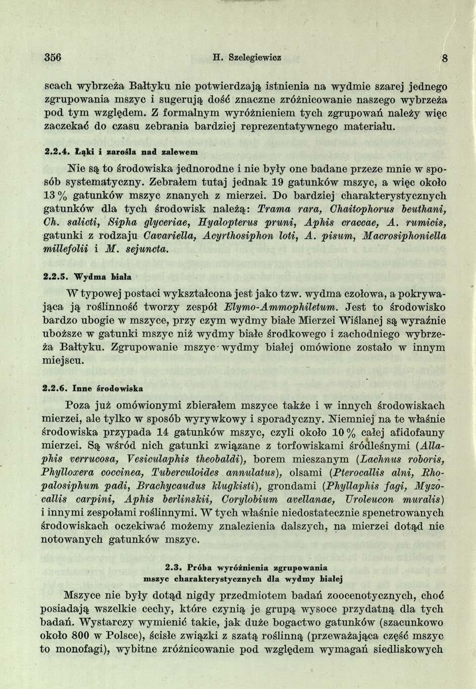 356 H. Szelegiewicz 8 scach wybrzeża B ałtyku nie potwierdzają istnienia na wydmie szarej jednego zgrupowania mszyc i sugerują dość znaczne zróżnicowanie naszego wybrzeża pod tym względem.