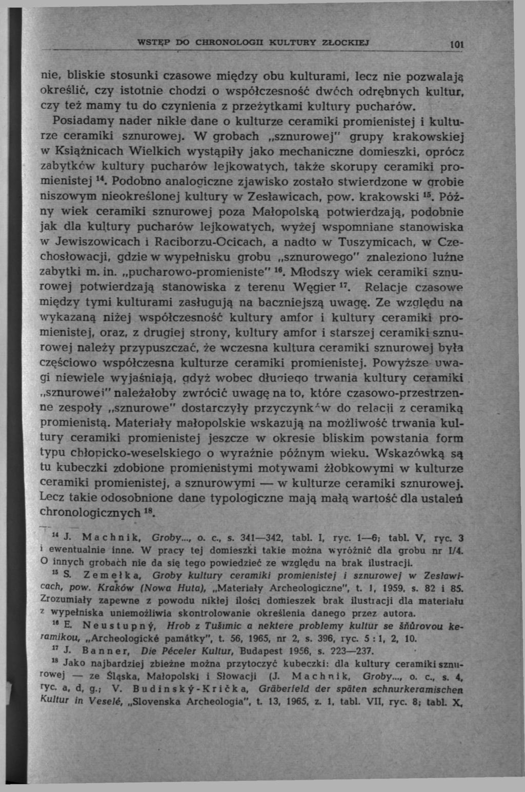 WSTĘP DO CHRONOLOGII KULTURY ZŁOCKIEJ l() nie, bliskie stosunki czasowe między obu kulturami, lecz nie pozwalają określić, czy istotnie chodzi o współczesność dwóch odrębnych kultur, czy też mamy tu