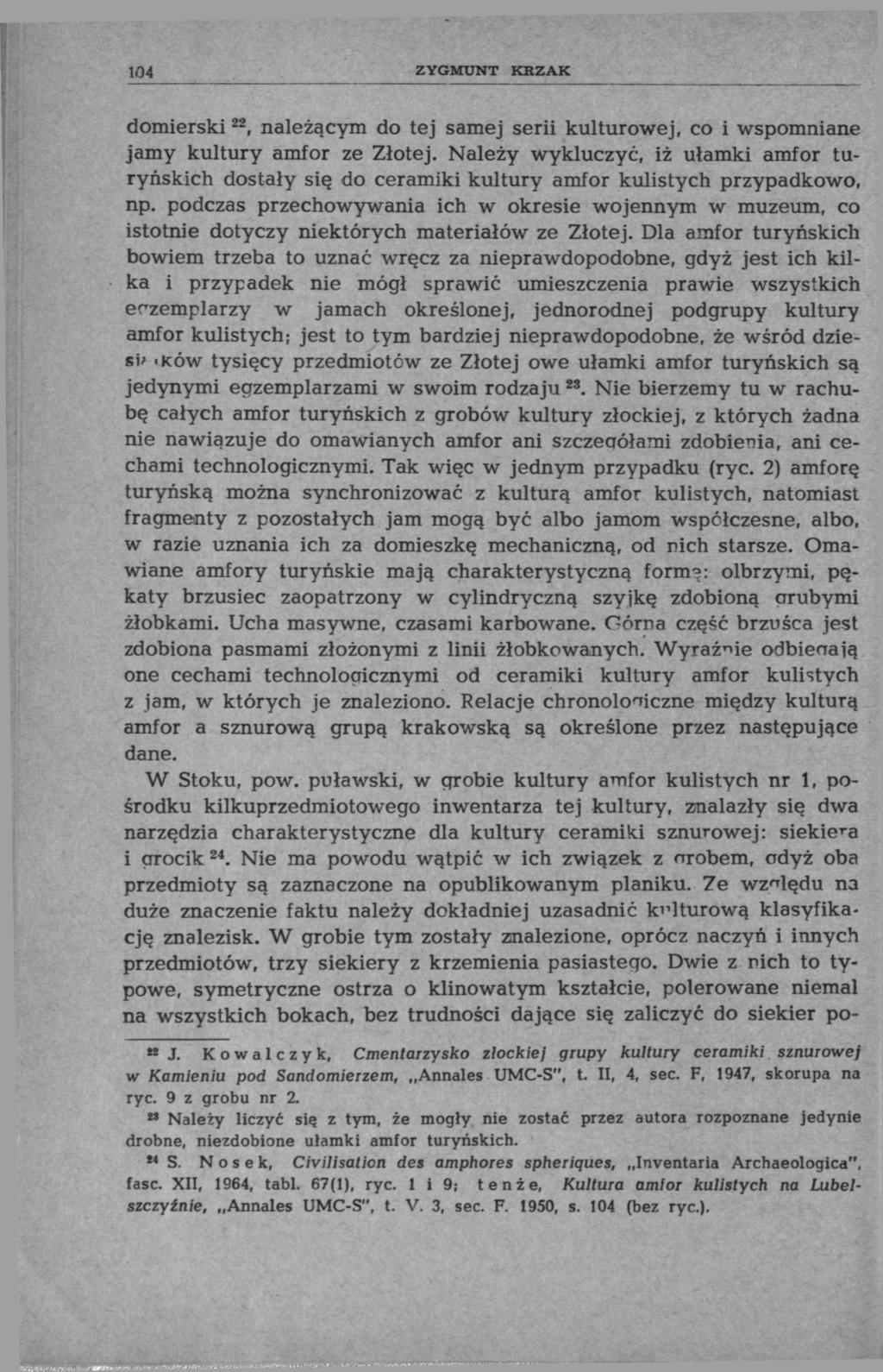 104 ZYGMUNT KRZAK domierski 22, należącym do tej samej serii kulturowej, co i wspomniane jamy kultury amfor ze Złotej.
