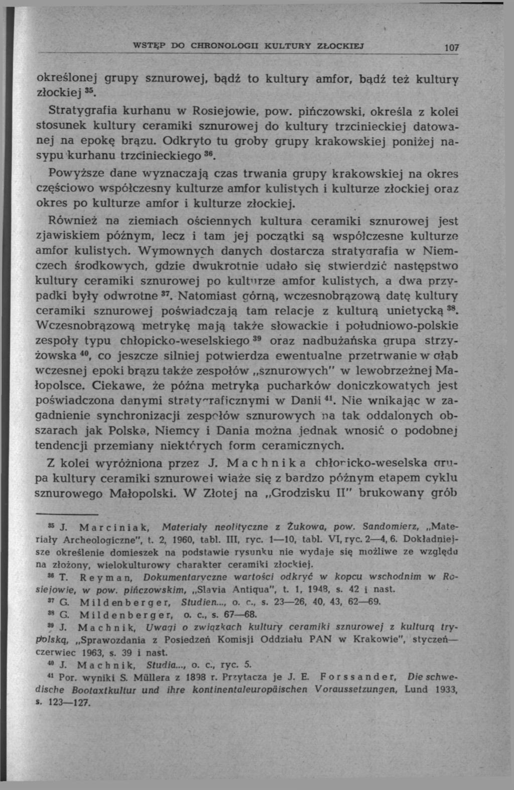 WSTĘP DO CHRONOLOGII KULTURY ZŁOCKIEJ 107 określonej grupy sznurowej, bądź to kultury amfor, bądź też kultury złockiej J5. Stratygrafia kurhanu w Rosiejowie, pow.