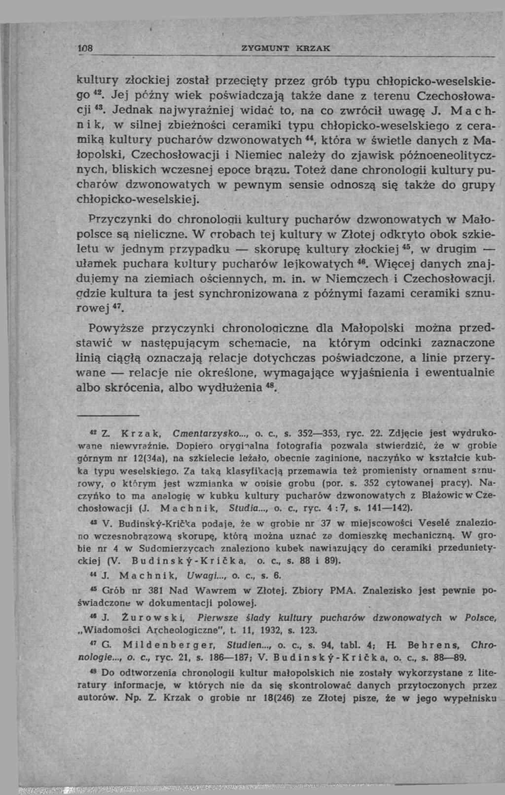 108 ZYGMUNT KRZAK kultury złockiej został przecięty przez grób typu chłopicko-weselskiego 42. Jej późny wiek poświadczają także dane z terenu Czechosłowacji 43.