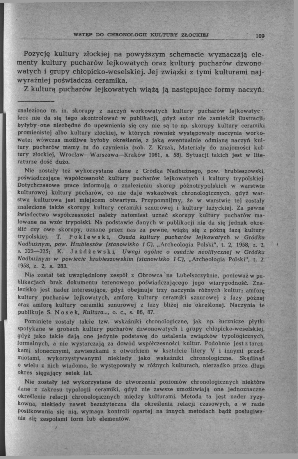 WSTĘP DO CHRONOLOGII KULTURY ZŁOCKIEJ Pozycję kultury złockiej na powyższym schemacie wyznaczają elementy kultury pucharów lejkowatych oraz kultury pucharów dzwonowatych i grupy chłopicko-weselskiej.
