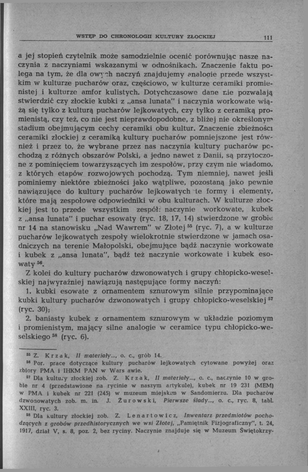 WSTĘP DO CHRONOLOGII KULTURY ZŁOCKIEJ 111 a jej stopień czytelnik może samodzielnie ocenić porównując nasze naczynia z naczyniami wskazanymi w odnośnikach.
