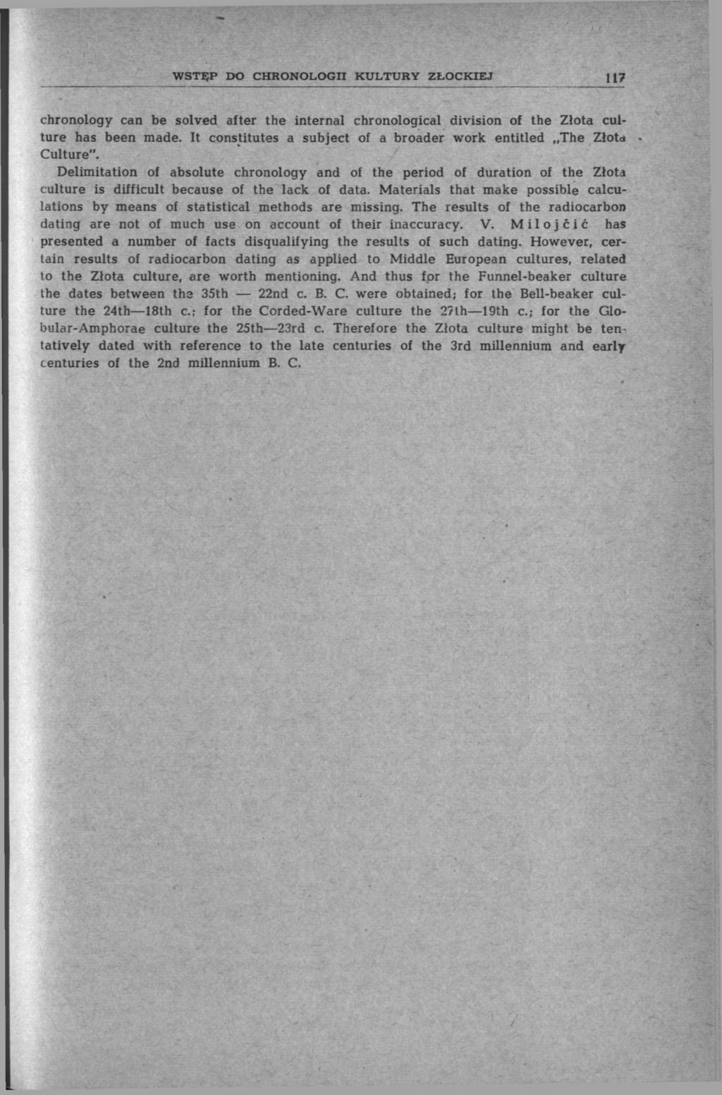 WSTĘP DO CHRONOLOGII KULTURY ZŁOCKIEJ 117 chronology can be solved after the internal chronological division of the Złota culture has been made.