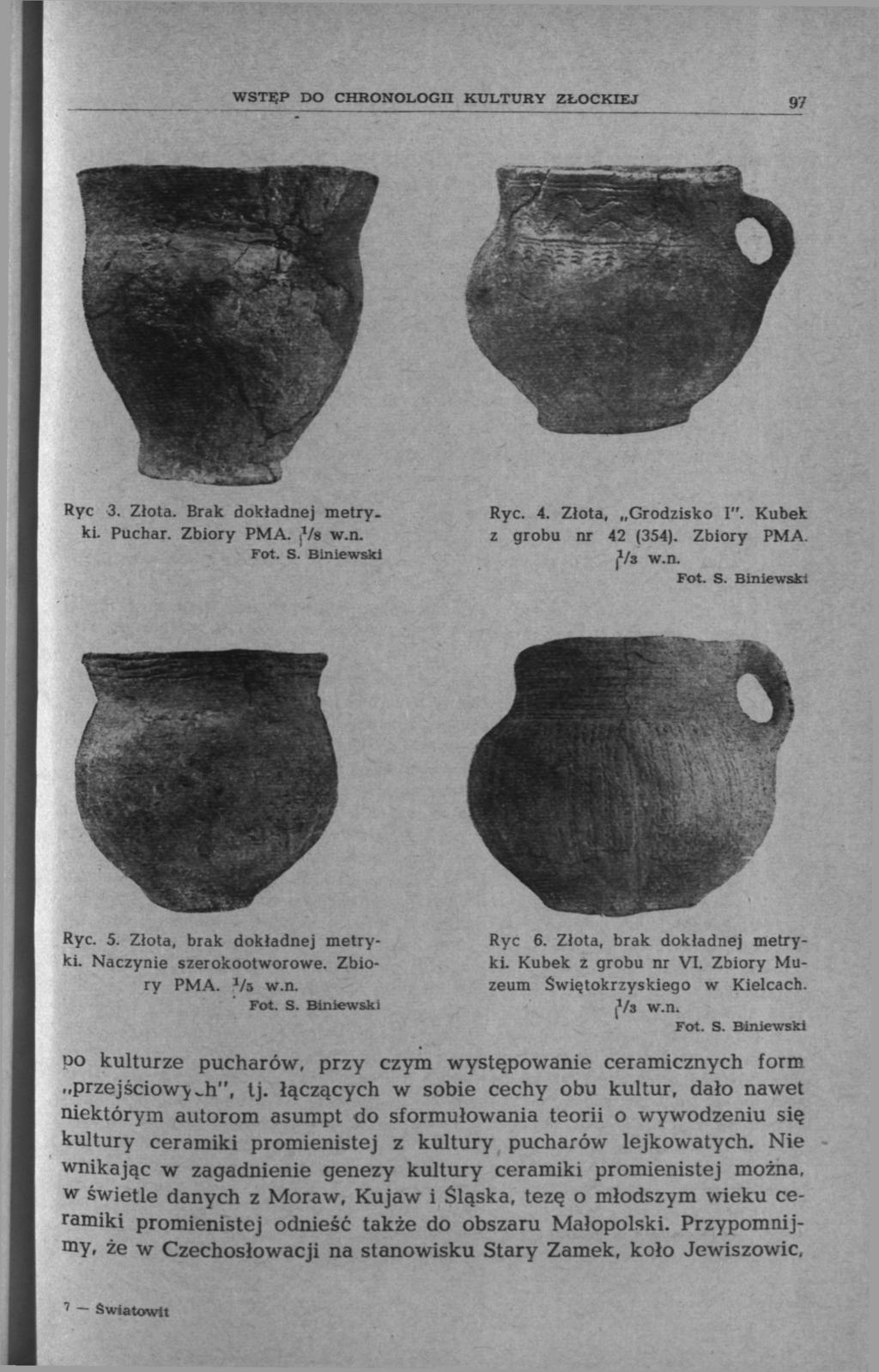 WSTĘP DO CHRONOLOGII KULTURY ZŁOCKIEJ Ryc 3. Złota. Brak dokładnej metry, ki. Puchar. Zbiory PMA. jtye w.n. Fot. S. Biniewski Ryc. 4. Złota, Grodzisko I". Kubek z grobu nr 42 (354). Zbiory PMA.?/з Fot.