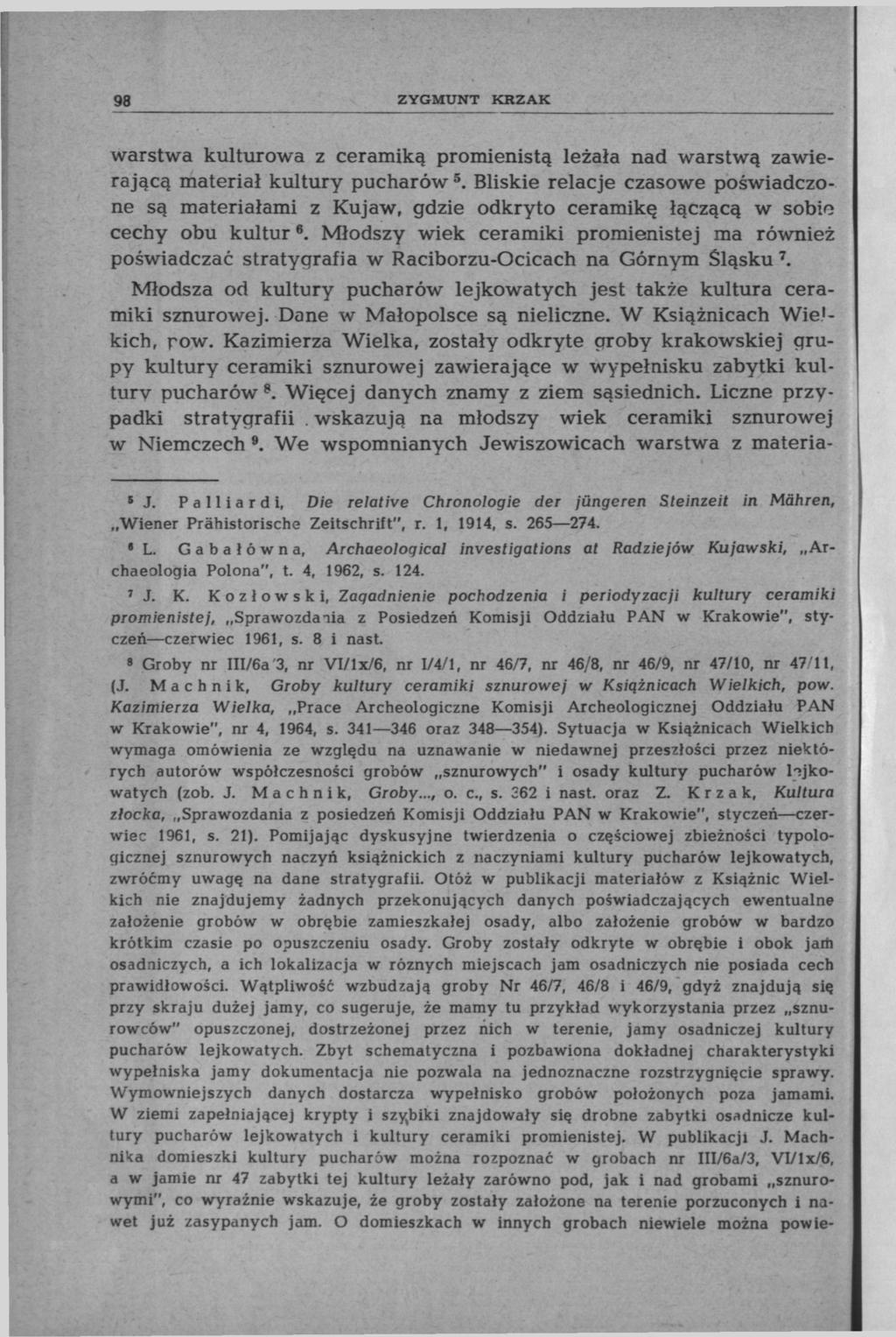 98 ZYGMUNT KRZAK warstwa kulturowa z ceramiką promienistą leżała nad warstwą zawierającą materiał kultury pucharów 5.