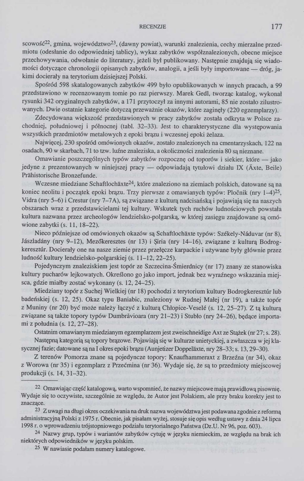 RECENZJE 177 scowość 22, gmina, województwo 23, (dawny powiat), warunki znalezienia, cechy mierzalne przedmiotu (odesłanie do odpowiedniej tablicy), wykaz zabytków współznalezionych, obecne miejsce