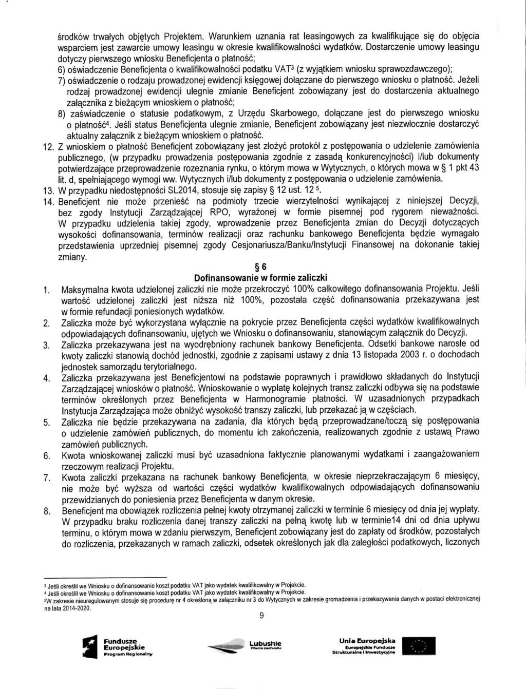 srodkow trwalych obj?tych Projektem. Warunkiem uznania rat leasingowych za kwalifikujace si? do obj?cia wsparciem jest zawarcie umowy leasingu w okresie kwalifikowalnosci wydatkow.