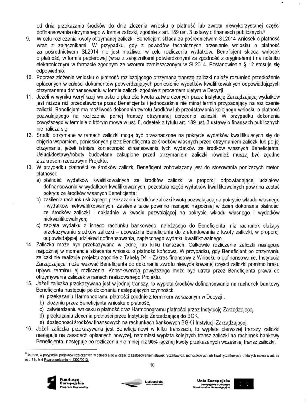 od dnia przekazania srodkow do dnia ztozenia wniosku o ptatnosc lub zwrotu niewykorzystanej czesci dofinansowania otrzymanego w formie zaliczki, zgodnie z art. 189 ust.