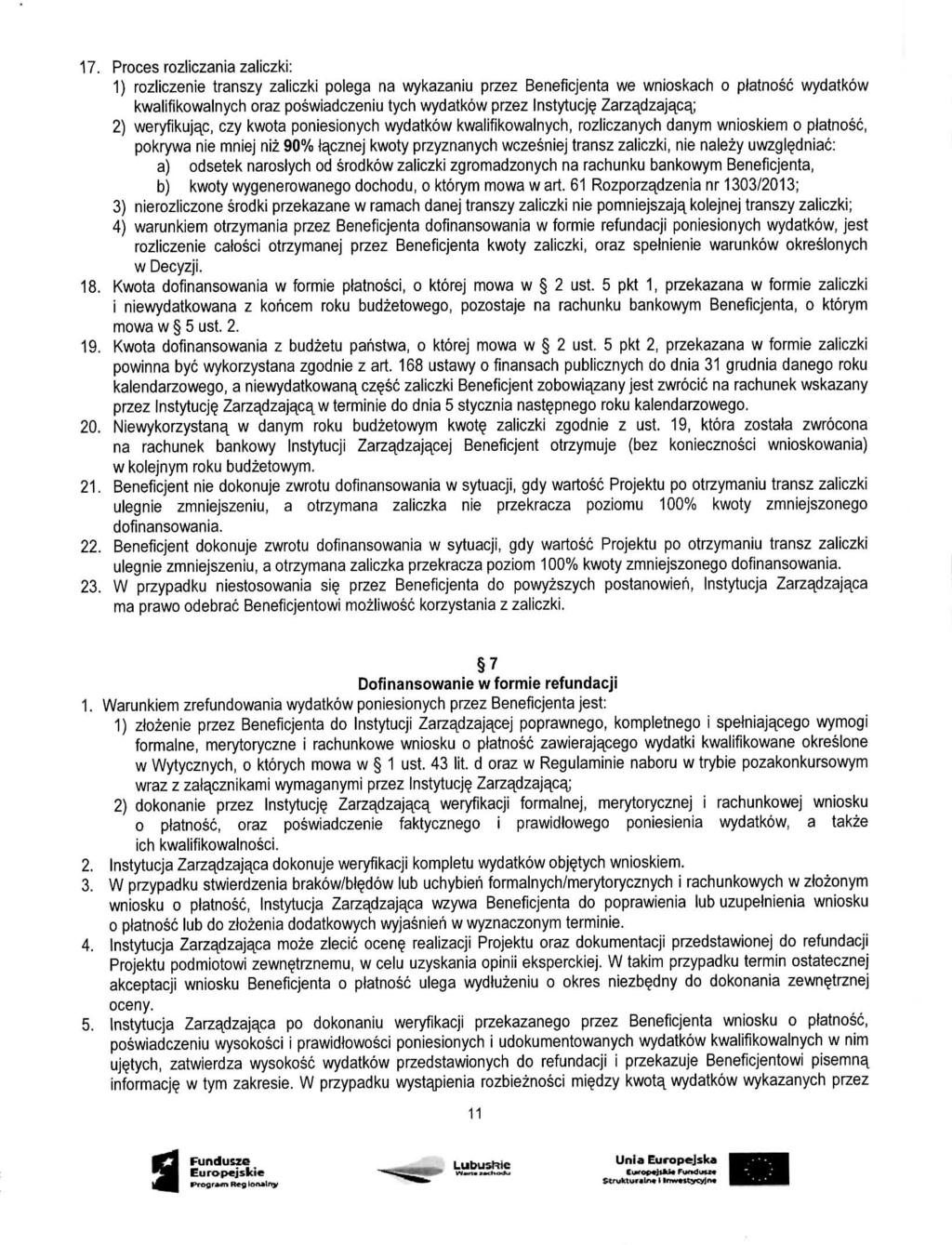 17. Proces rozliczania zaliczki: 1) rozliczenie transzy zaliczki polega na wykazaniu przez Beneficjenta we wnioskach o piatnosc wydatkow kwalifikowalnych oraz poswiadczeniu tych wydatkow przez