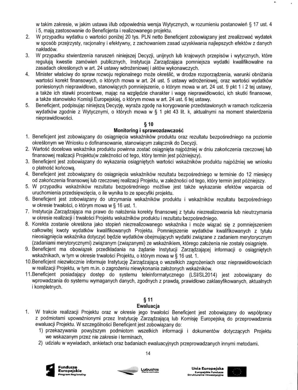 wtakim zakresie, w jakim ustawa i/lub odpowiednia wersja Wytycznych, w rozumieniu postanowieh 17 ust. 4 i 5, maja^zastosowanie do Beneficjenta i realizowanego projektu. 2.