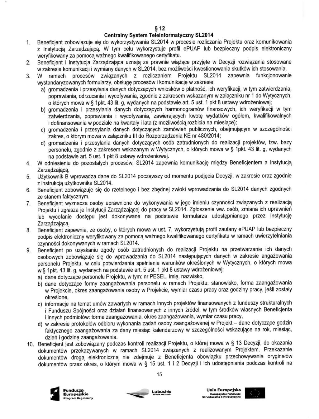 12 Centralny System Teleinformatyczny SL2014 1. Beneficjent zobowiazuje si$ do wykorzystywania SL2014 w procesie rozliczania Projektu oraz komunikowania z Instytucje Zarzadzajaca,.