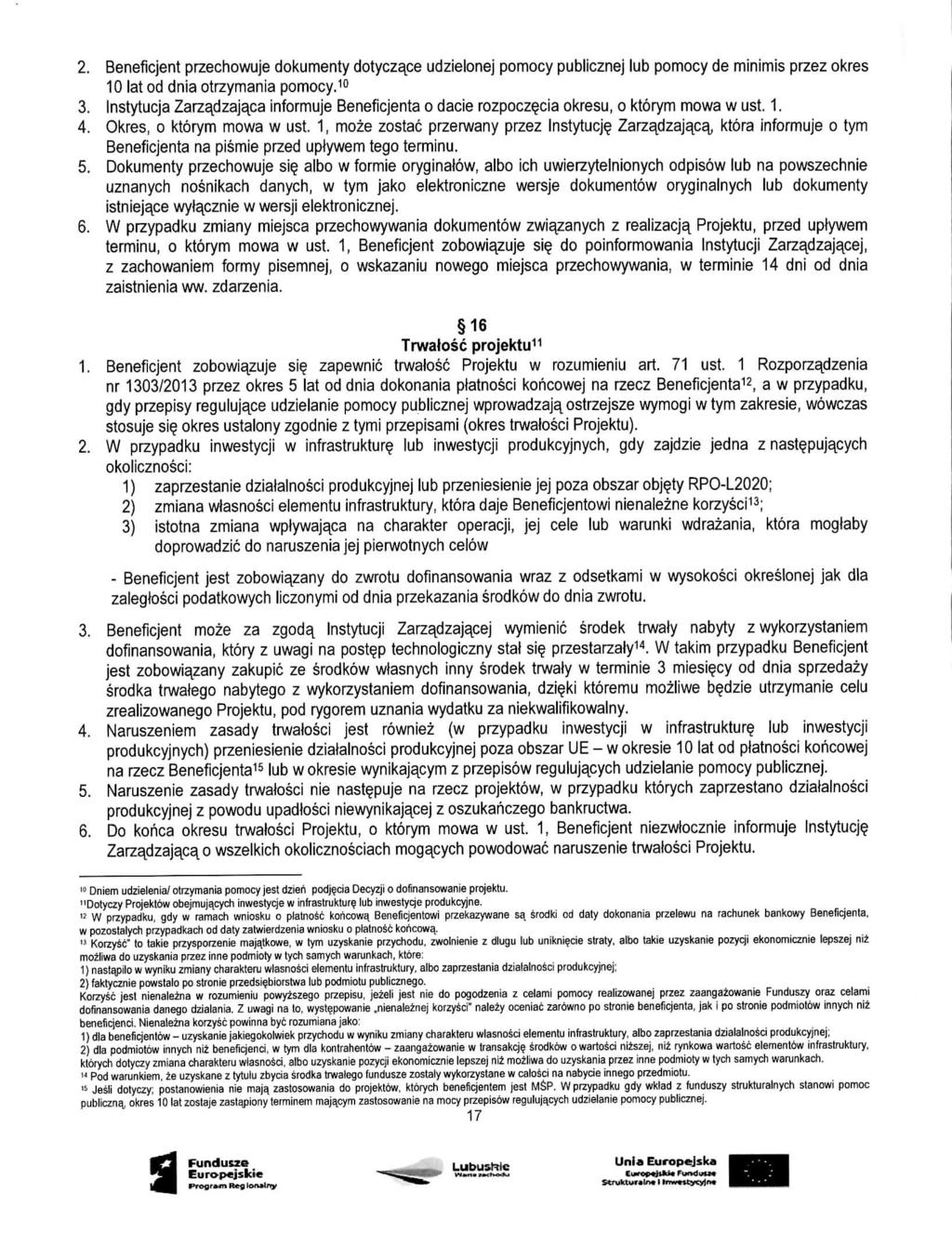 2. Beneficjent przechowuje dokumenty dotyczape udzielonej pomocy publicznej lub pomocy de minimis przez okres 10 latod dnia otrzymania pomocy.10 3.