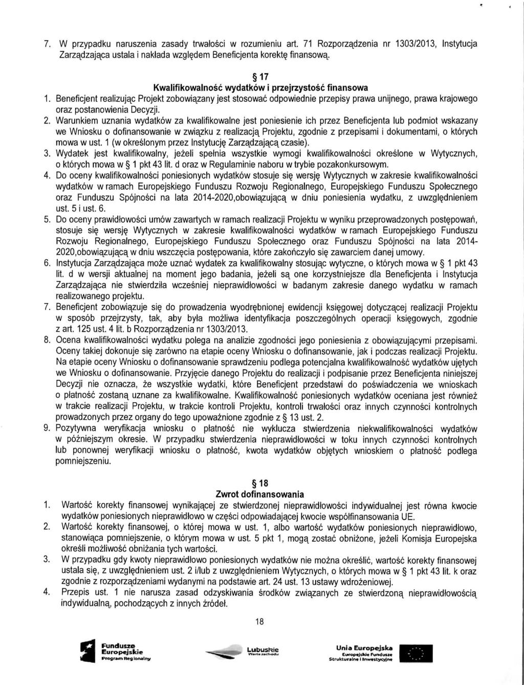 7. W przypadku naruszenia zasady trwalosci w rozumieniu art. 71 Rozporzadzenia nr 1303/2013, Instytucja Zarzajdzajaca ustala i naklada wzgl?dem Beneficjenta korekty finansowa,.