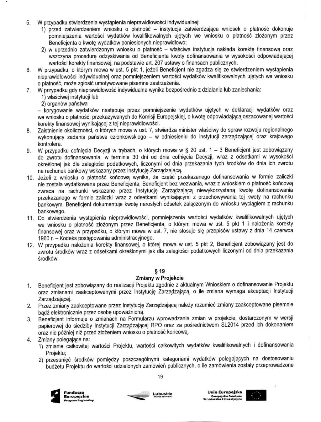 5. W przypadku stwierdzenia wystapienia nieprawidlowosci indywidualnej: 1) przed zatwierdzeniem wniosku o platnosc - instytucja zatwierdzajaca wniosek o platnosc dokonuje pomniejszenia wartosci