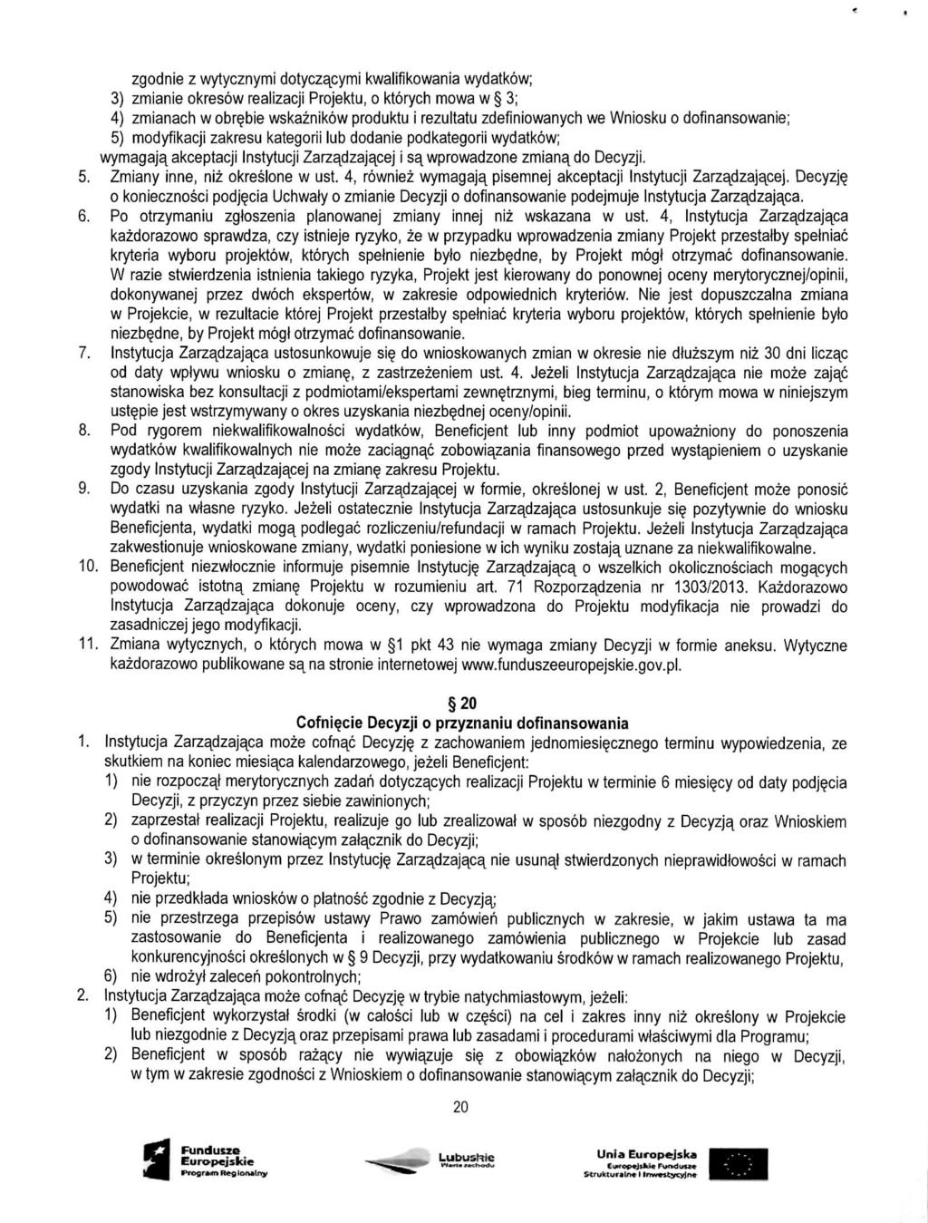 zgodnie z wytycznymi dotycz^cymi kwalifikowania wydatkow; 3) zmianie okresow realizacji Projektu, o ktorych mowa w 3; 4) zmianach w obr^bie wskaznikow produktu i rezultatu zdefiniowanych we Wniosku o