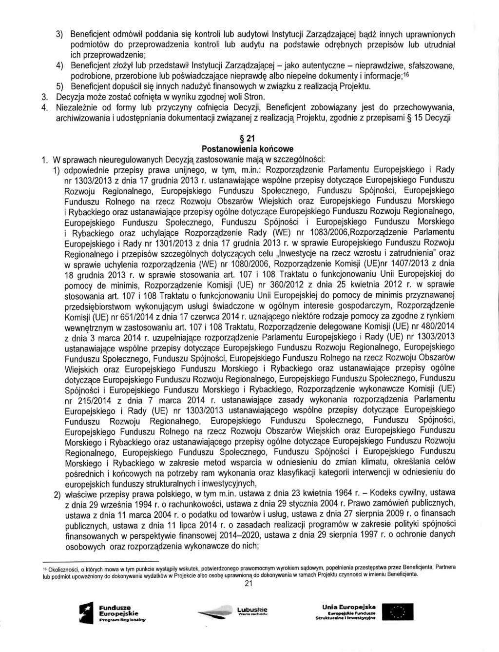 3) Beneficjent odmowif poddania si$ kontroli lub audytowi Instytucji Zarzadzajacej badz innych uprawnionych podmiotow do przeprowadzenia kontroli lub audytu na podstawie odr^bnych przepisow lub