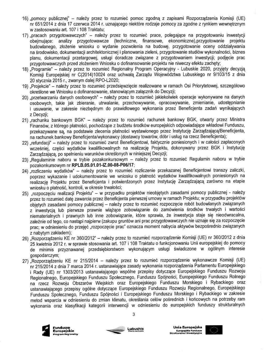 16),,pomocy publicznej" - nalezy przez to rozumiec pomoc zgodna, z zapisami Rozporzadzenia Komisji {UE) nr 651/2014 z dnia 17 czerwca 2014 r.