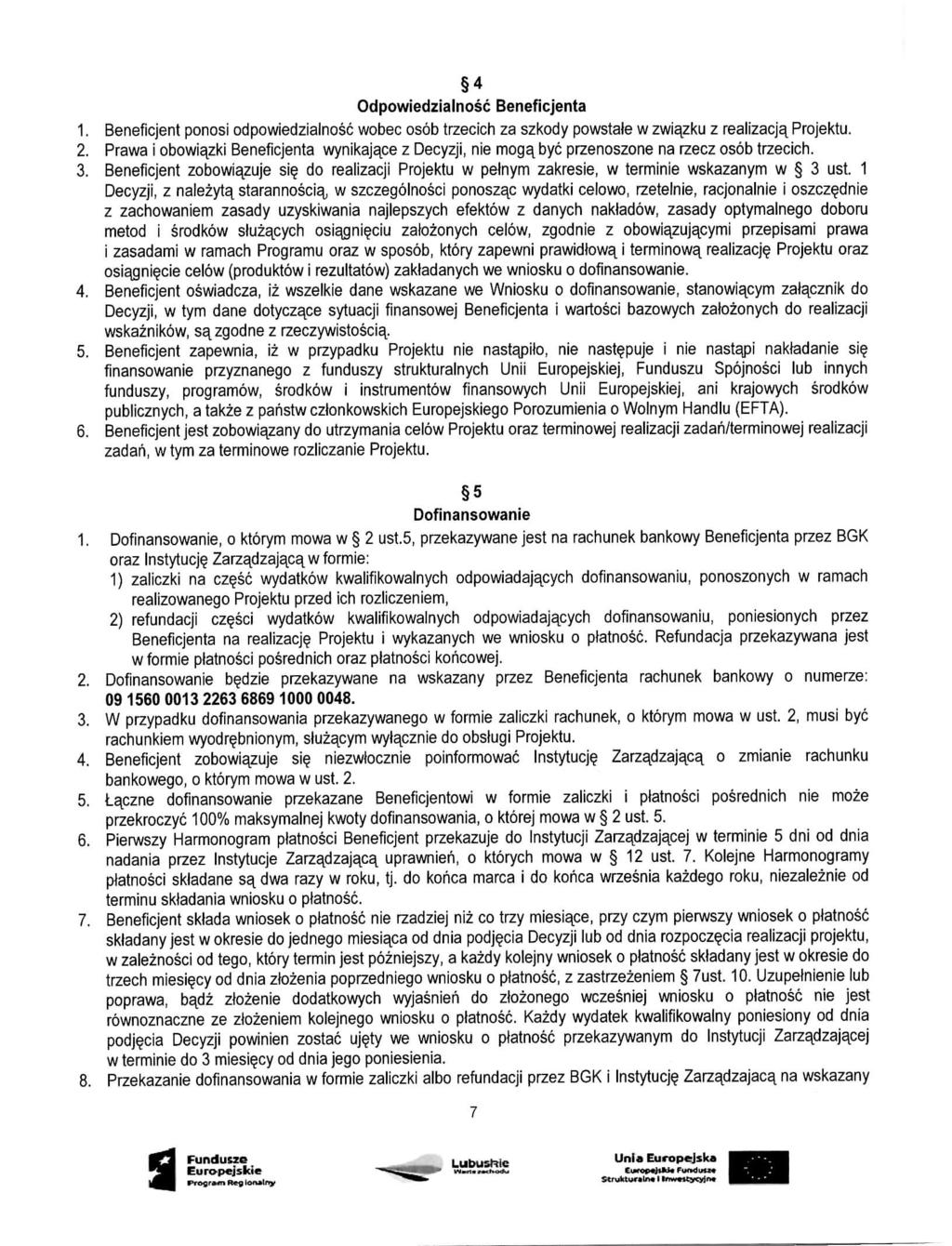 4 Odpowiedzialnosc Beneficjenta 1. Beneficjent ponosi odpowiedzialnosc wobec osob trzecich za szkody powstaie w zwiazku z realizacjx Projektu. 2.