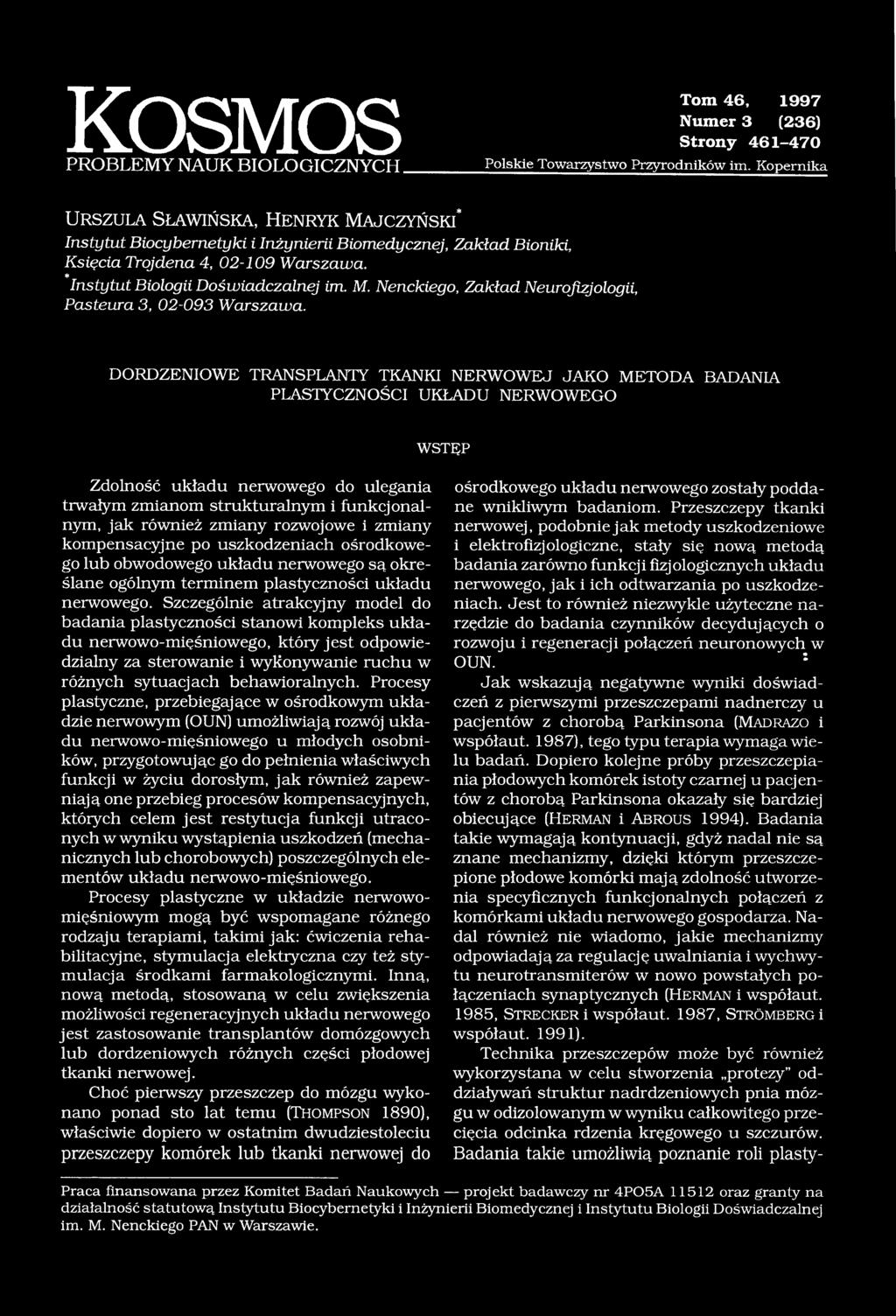 DORDZENIOWE TRANSPLANTY TKANKI NERWOWEJ JAKO METODA BADANIA PLASTYCZNOŚCI UKŁADU NERWOWEGO W S T Ę P Zdolność układu nerwowego do ulegania trwałym zmianom strukturalnym i funkcjonalnym, jak również