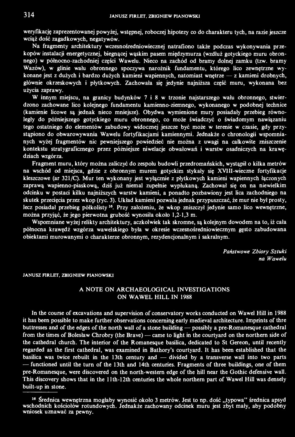 północno-zachodniej części Wawelu. Nieco na zachód od bramy dolnej zamku (tzw.