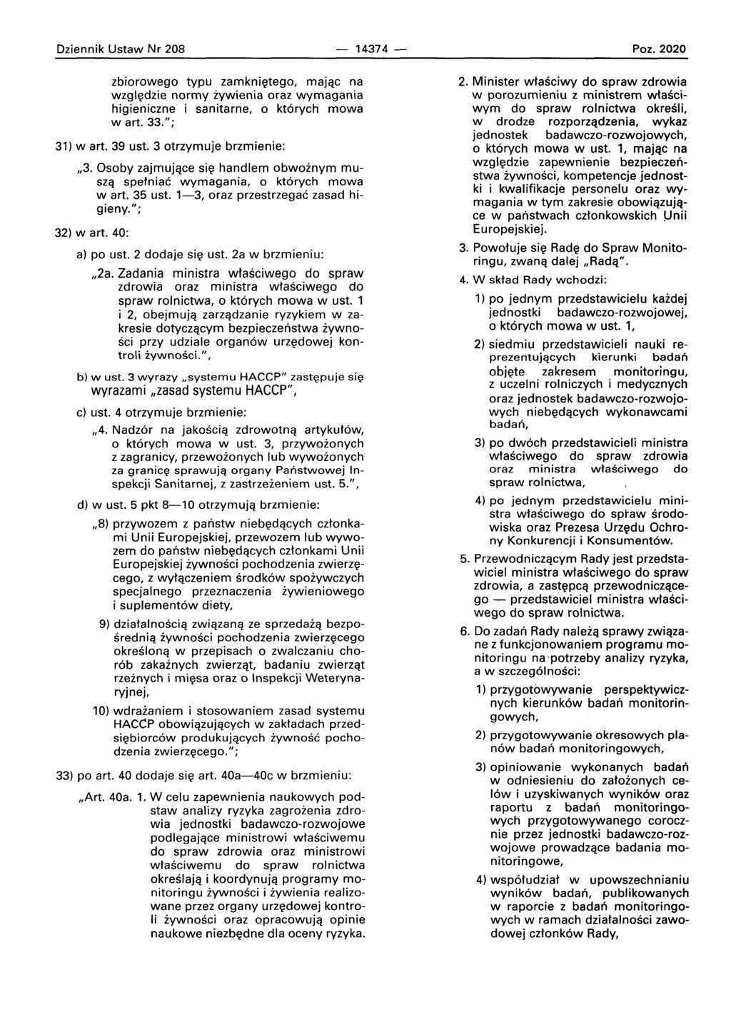 Dziennik Ustaw Nr 208-14374- Poz. 2020 zbiorowego typu zarnknieteqo, majac na wzqledzie normy iywienia oraz wymagania higieniczne i sanitarne, 0 kt6rych mowa wart. 33."; 31) wart. 39 ust.