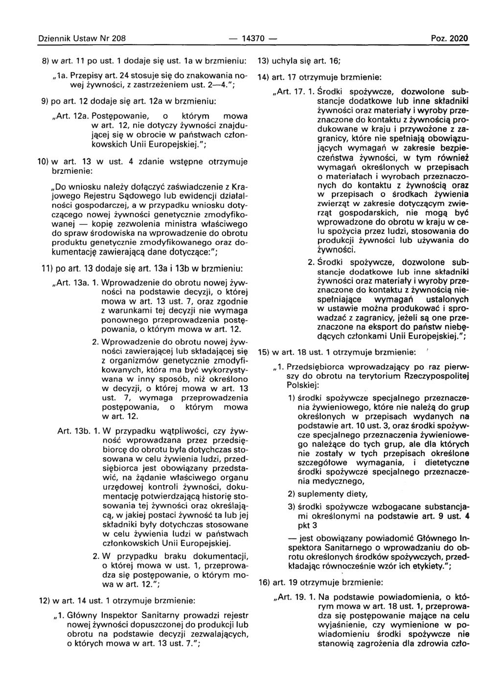Dziennik Ustaw Nr 208-14370 - Poz.2020 8) wart. 11 po ust. 1 dodaje sie ust. la w brzmieniu: "la. Przepisy art. 24 stosuje sie do znakowania nowej zvwnosci, z zastrzezeniem ust. 2-4."; 9) po art.