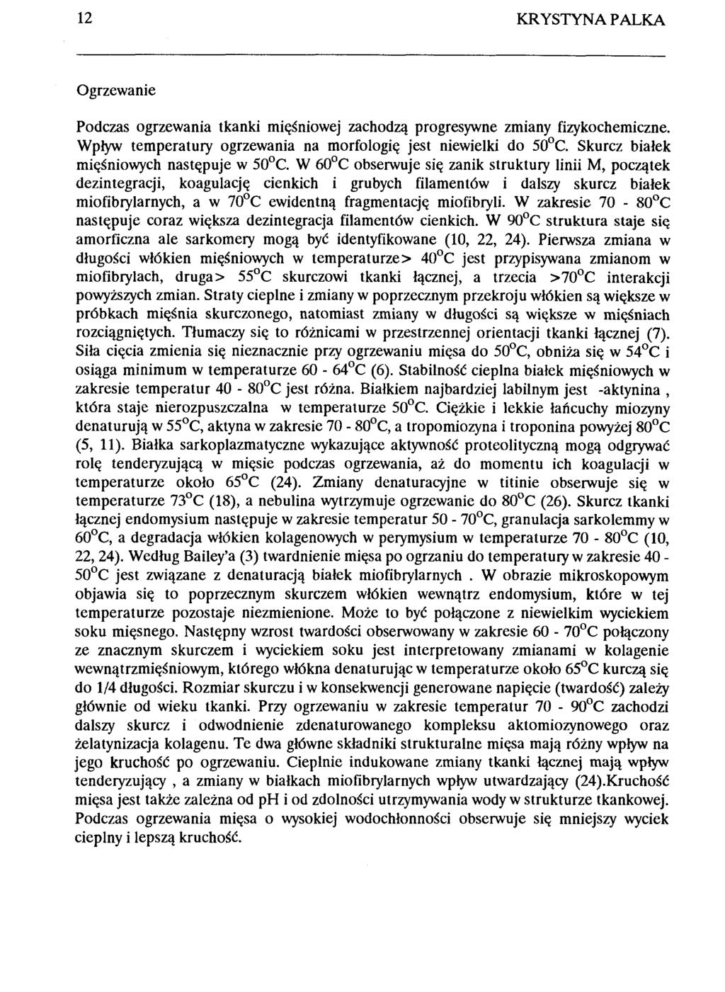 12 KRYSTYNA PALKA Ogrzewanie Podczas ogrzewania tkanki mięśniowej zachodzą progresywne zmiany fizykochemiczne. Wpływ temperatury ogrzewania na morfologię jest niewielki do 50 C.