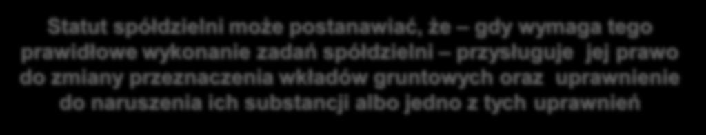 Przepisy regulujące użytkowanie przez rolniczą spółdzielnię produkcyjną wkładów gruntowych Użytkownik nabywa z chwilą przejęcia wniesionych przez członków spółdzielni wkładów gruntowych ich