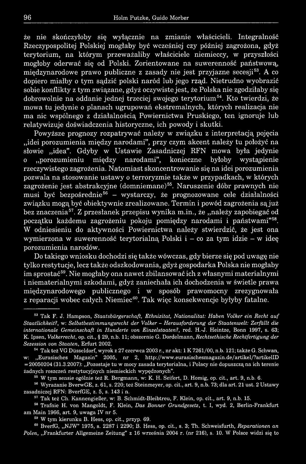 Zorientowane na suwerenność państwową, międzynarodowe prawo publiczne z zasady nie jest przyjazne secesji53. A co dopiero miałby o tym sądzić polski naród lub jego rząd.