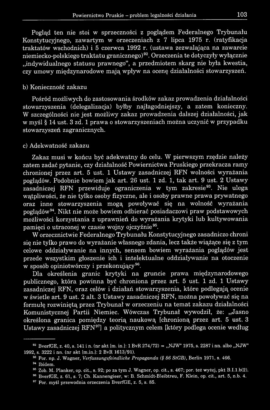 Orzeczenia te dotyczyły wyłącznie indywidualnego statusu prawnego, a przedmiotem skarg nie była kwestia, czy umowy międzynarodowe mają wpływ na ocenę działalności stowarzyszeń.
