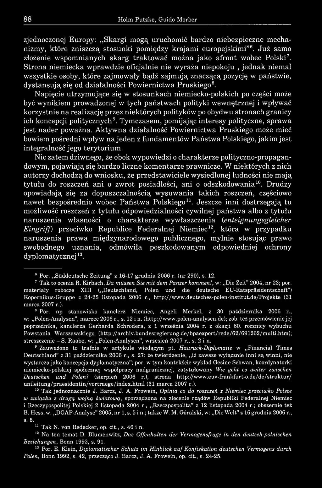 Strona niemiecka wprawdzie oficjalnie nie wyraża niepokoju, jednak niemal wszystkie osoby, które zajmowały bądź zajmują znaczącą pozycję w państwie, dystansują się od działalności Powiernictwa