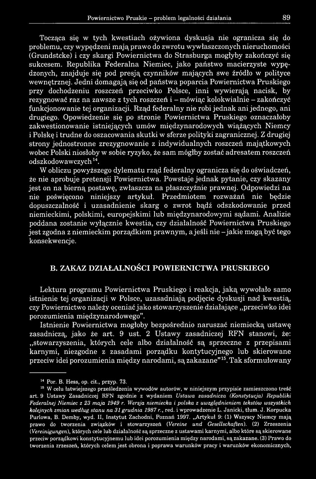 Republika Federalna Niemiec, jako państwo macierzyste wypędzonych, znajduje się pod presją czynników mających swe źródło w polityce wewnętrznej.