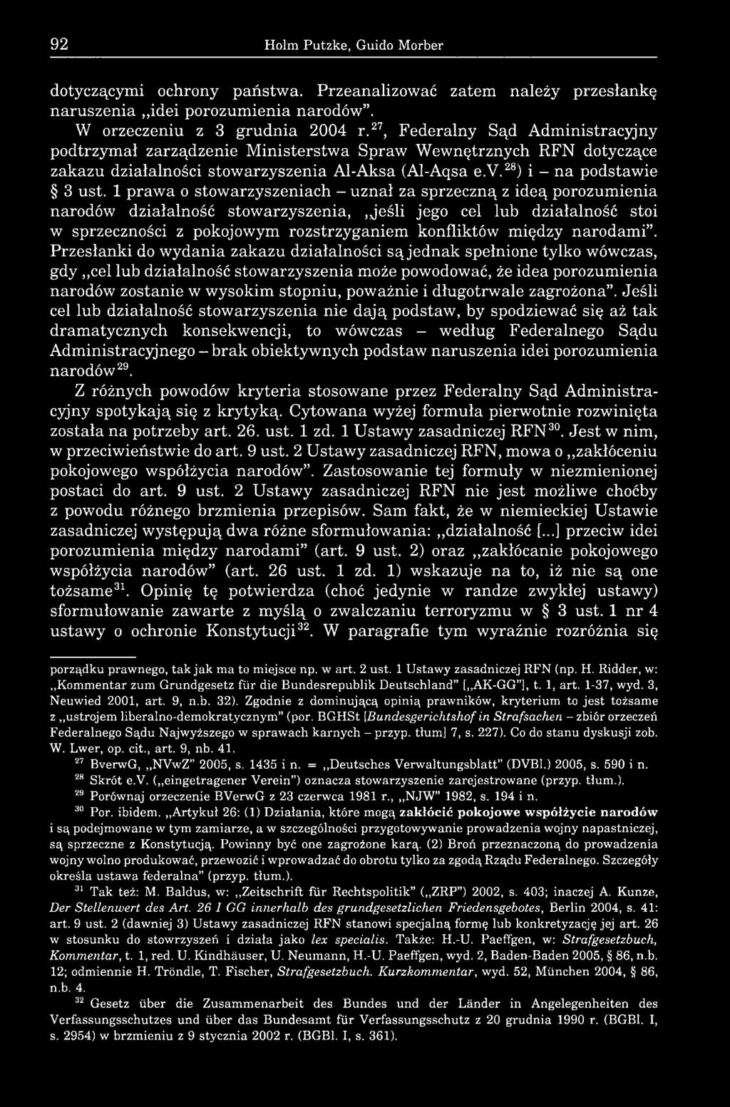 1 prawa o stowarzyszeniach - uznał za sprzeczną z ideą porozumienia narodów działalność stowarzyszenia,,jeśli jego cel lub działalność stoi w sprzeczności z pokojowym rozstrzyganiem konfliktów między