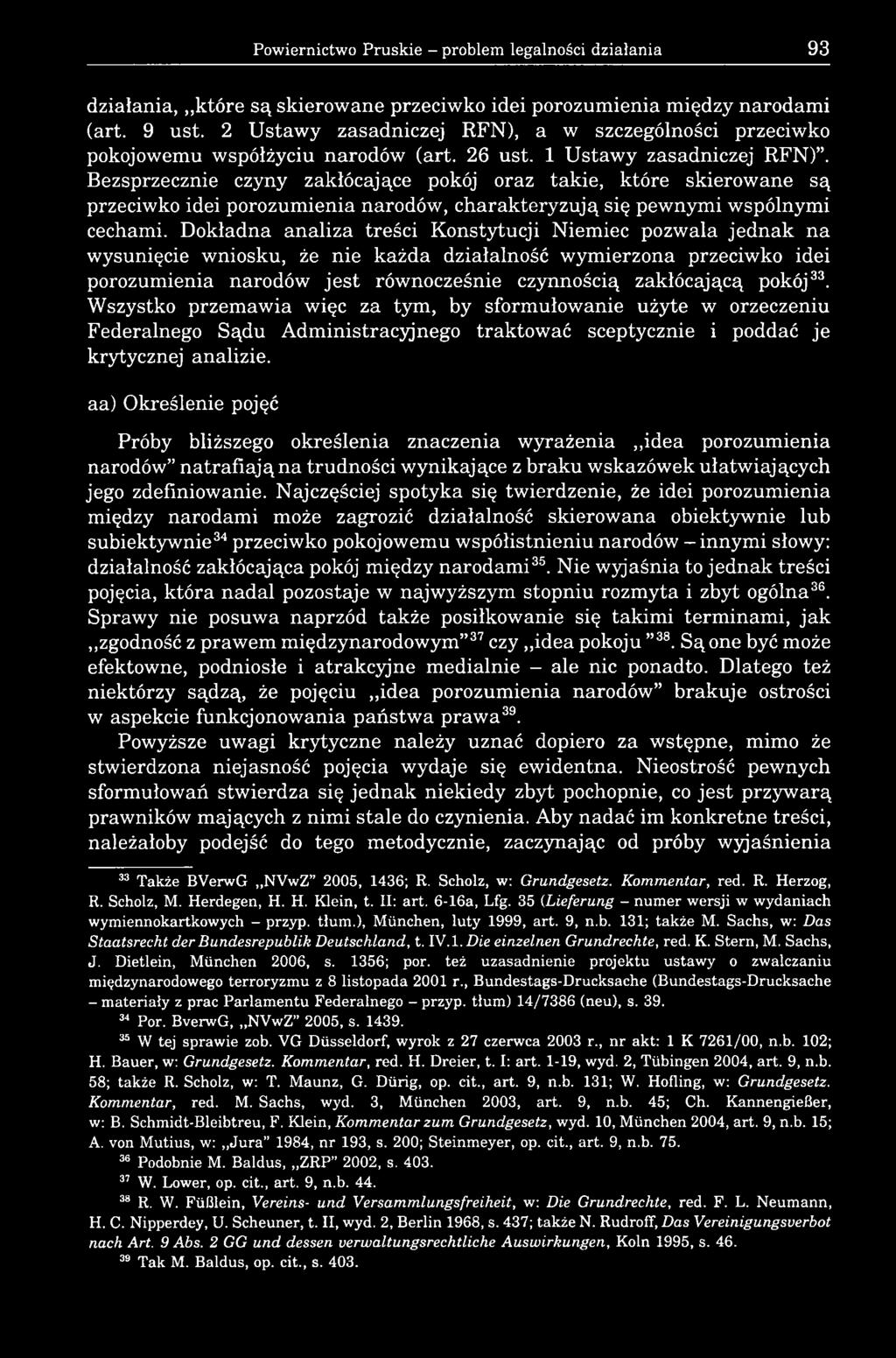 Bezsprzecznie czyny zakłócające pokój oraz takie, które skierowane są przeciwko idei porozumienia narodów, charakteryzują się pewnymi wspólnymi cechami.