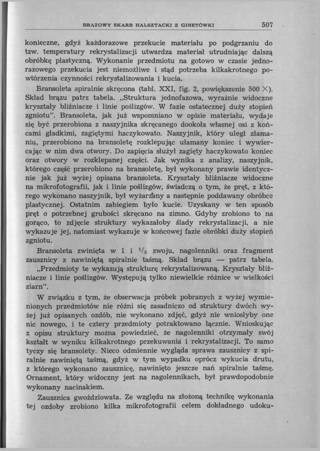 507 konieczne, gdyż każdorazowe przekucie materiału po podgrzaniu do tzw. temperatury rekrystalizacji utwardza materiał utrudniając dalszą obróbkę plastyczną.