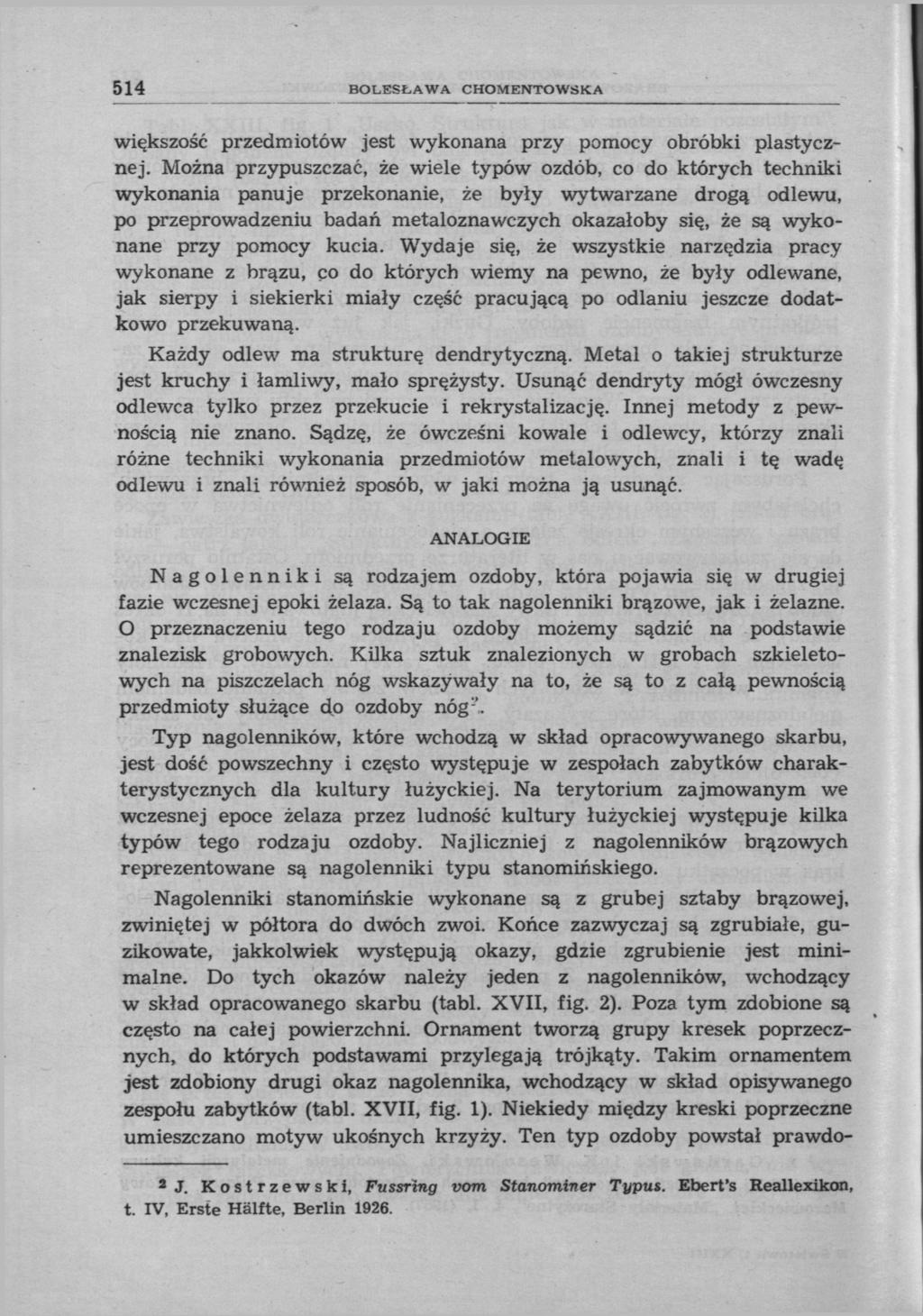 514 BOLESŁAWA CHOMENTOWSKA większość przedmiotów jest wykonana przy pomocy obróbki plastycznej.