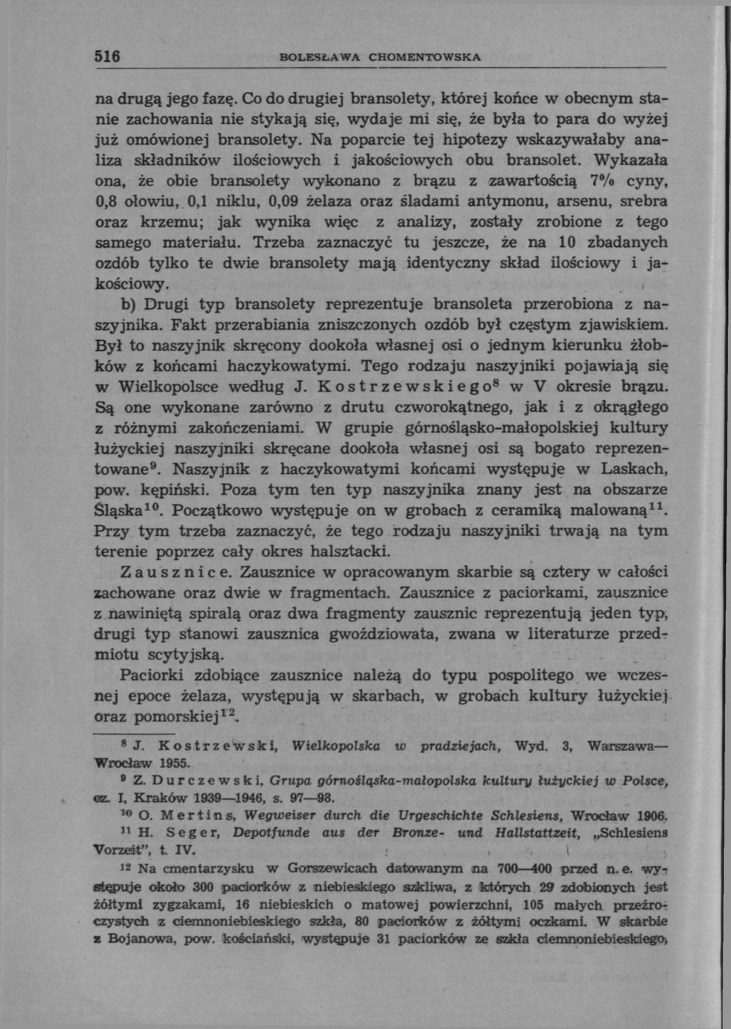 516 BOLESŁAWA CHOMENTOWSKA na drugą jego fazę. Co do drugiej bransolety, której końce w obecnym stanie zachowania nie stykają się, wydaje mi się, że była to para do wyżej już omówionej bransolety.