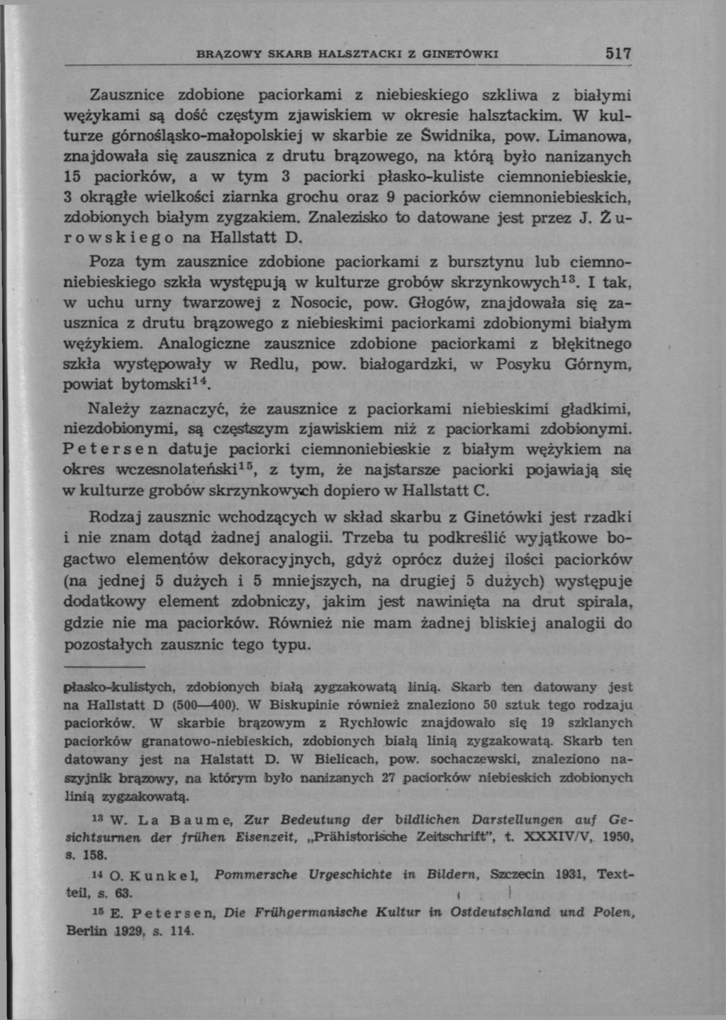BRĄZOWY SKARB HALSZTACKI Z GINETÔWKI 517 Zausznice zdobione paciorkami z niebieskiego szkliwa z białymi wężykami są dość częstym zjawiskiem w okresie halsztackim.